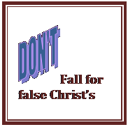 Text Box:  Fall for false Christ’s